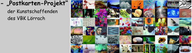 - „Postkarten-Projekt“     der Kunstschaffenden       des VBK Lörrach