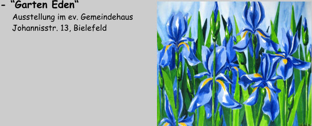 - “Garten Eden“     Ausstellung im ev. Gemeindehaus      Johannisstr. 13, Bielefeld