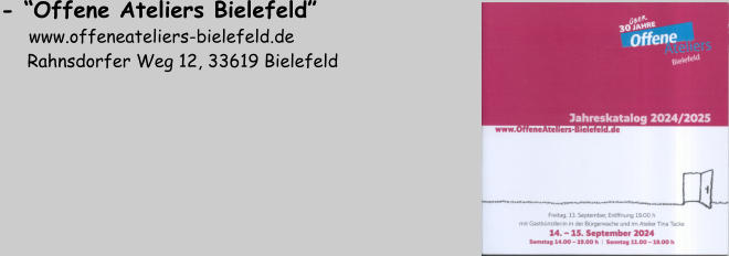 - “Offene Ateliers Bielefeld”        www.offeneateliers-bielefeld.de      Rahnsdorfer Weg 12, 33619 Bielefeld