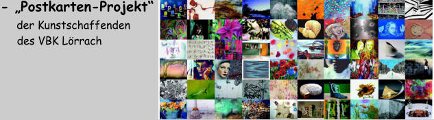 - „Postkarten-Projekt“     der Kunstschaffenden       des VBK Lörrach