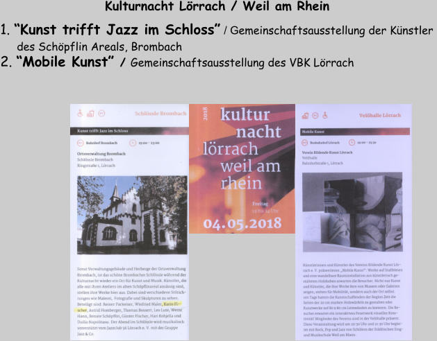 2. “Mobile Kunst” / Gemeinschaftsausstellung des VBK Lörrach Kulturnacht Lörrach / Weil am Rhein 1. “Kunst trifft Jazz im Schloss” / Gemeinschaftsausstellung der Künstler       des Schöpflin Areals, Brombach